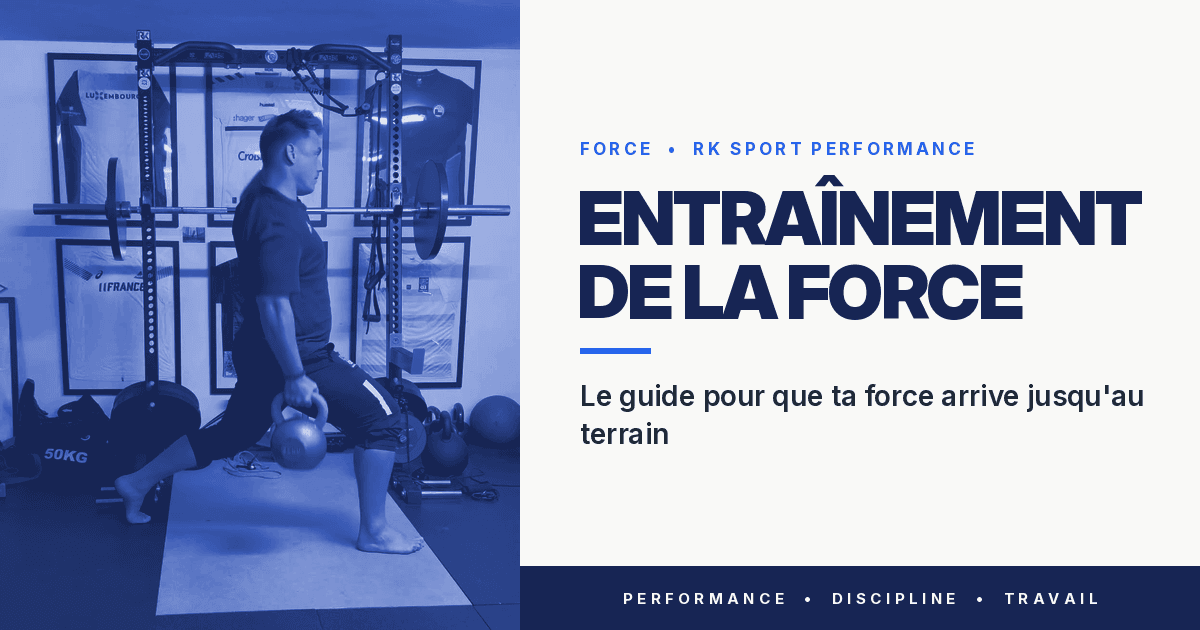 Entraînement de la force : le guide pour que ta force arrive jusqu'au terrain
