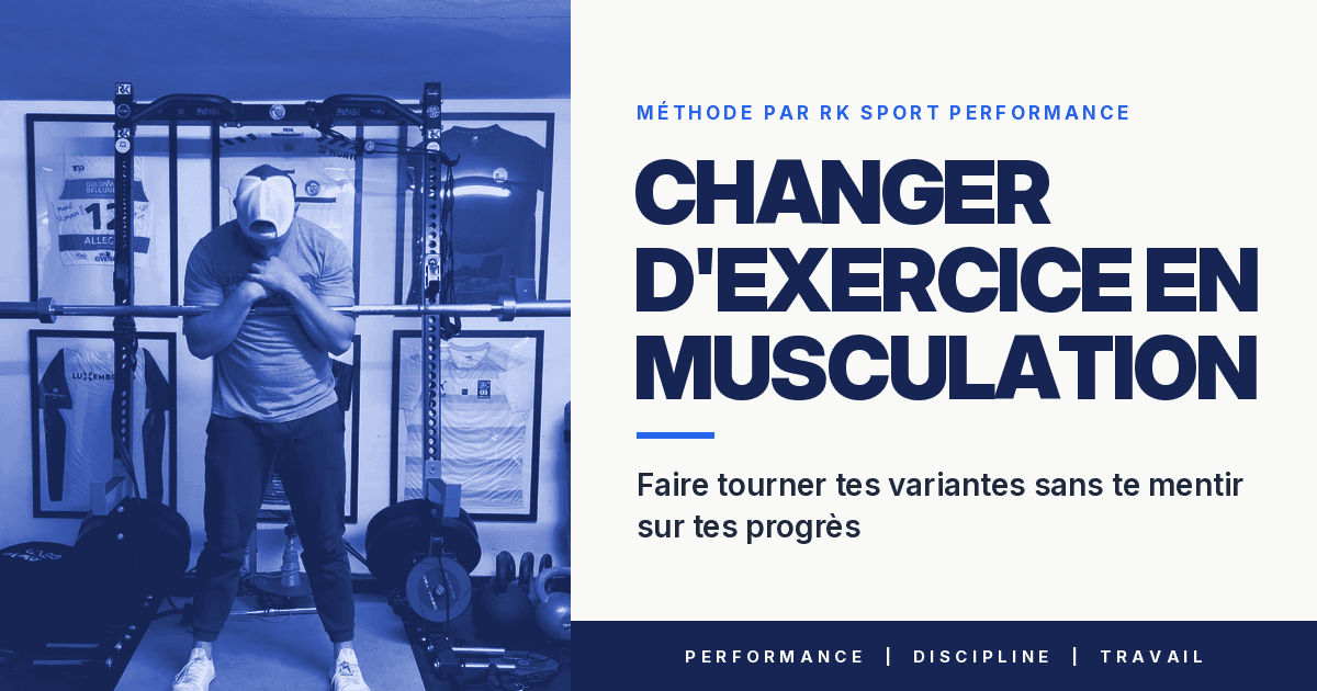 Changer d'exercice en musculation : faire tourner tes variantes sans te mentir sur tes progrès